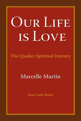 Our Life Is Love: The Quaker Spiritual Journey Cover Image