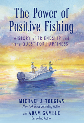 The Power of Positive Fishing: A Story of Friendship and the Quest for Happiness Cover Image