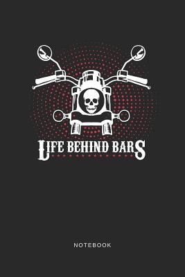 Life Behind Bars Notebook: A5 Punktiertes Notizbuch und Taschenbuch für Freunde oder Familie - Ein lustiges Geschenk für jeden Biker und Motorrad Cover Image