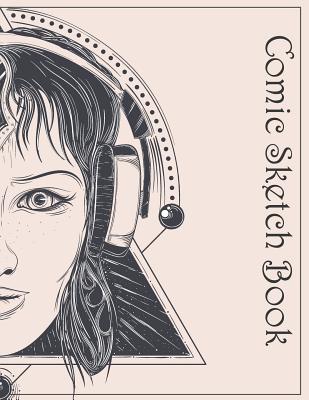 Comic Sketch Book: Girl Sketch Cover, Idea Sketchbook & Create