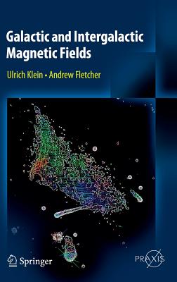 Galactic and Intergalactic Magnetic Fields (Springer Praxis Books) By Ulrich Klein, Andrew Fletcher Cover Image