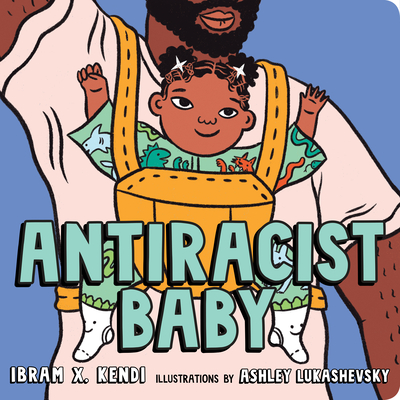 Antiracist Baby Board Book By Ibram X. Kendi, Ashley Lukashevsky (Illustrator) Cover Image
