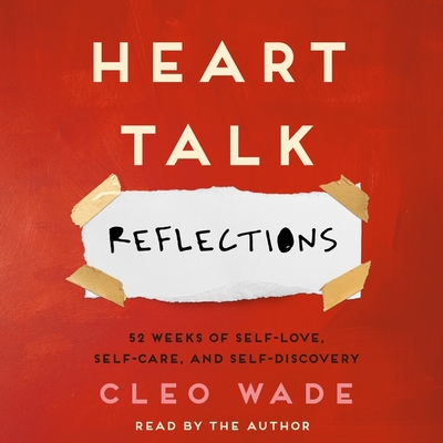 Heart Talk: Reflections: 52 Weeks of Self-Love, Self-Care, and Self-Discovery By Cleo Wade (Read by) Cover Image