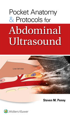 Pocket Anatomy & Protocols for Abdominal Ultrasound By Steven M. Penny, M.A., RT (R), RDMS Cover Image