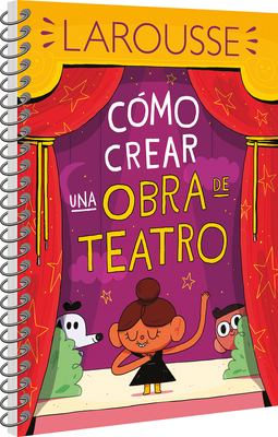 Cómo crear una obra de teatro By Ediciones Larousse Cover Image