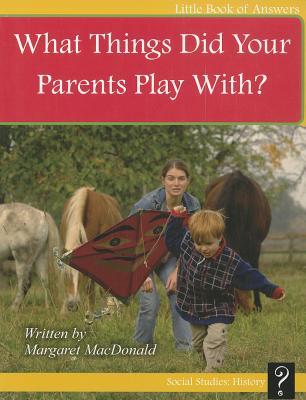What Things Did Your Parents Play With? By Margaret MacDonald Cover Image