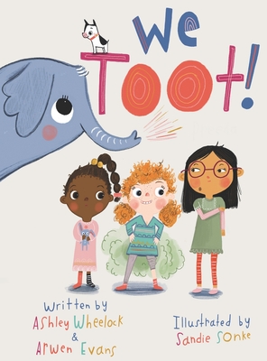 We Toot: A Feminist Fable About Farting By Ashley Wheelock, Arwen Evans, Sandie Sonke (Illustrator) Cover Image