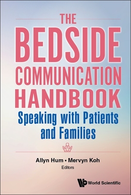 Bedside Communication Handbook, The: Speaking with Patients and Families By Allyn Hum (Editor), Mervyn Koh (Editor) Cover Image