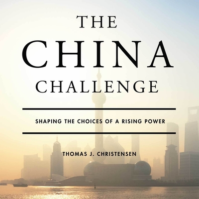 The China Challenge Lib/E: Shaping the Choices of a Rising Power cover