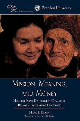 Mission, Meaning, and Money: : How the Joint Distribution Committee Became a Fundraising Innovator By I. Rosen Mark I. Rosen Cover Image
