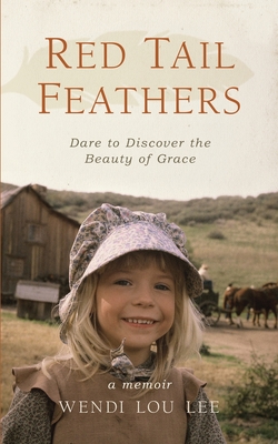 Red Tail Feathers: Dare to Discover the Beauty of Grace Cover Image