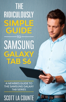 The Ridiculously Simple Guide to Samsung Galaxy Tab S6: A Newbies Guide to the Samsung Galaxy Tab Series Cover Image