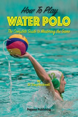 How To Play Water Polo: The Complete Guide To Mastering The Game Cover Image