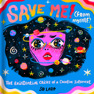 Save Me! (From Myself): Crushes, Cats, and Existential Crises By So Lazo Cover Image