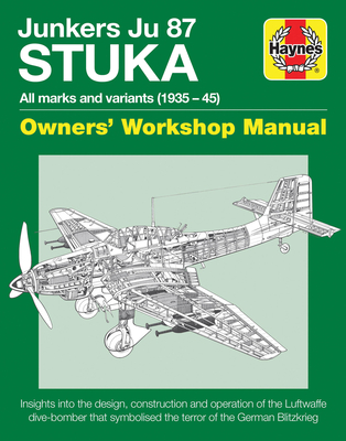 Junkers JU 87 Stuka Owners' Workshop Manual: All marks and variants (1935 - 45) (Haynes Manuals)