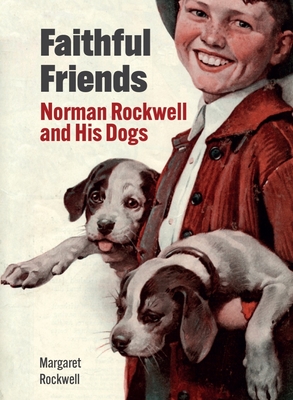 Faithful Friends: Norman Rockwell and His Dogs By Margaret Rockwell Cover Image