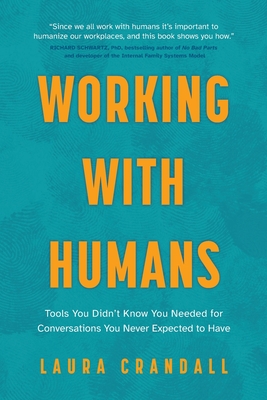 Working With Humans: Tools You Didn't Know You Needed for Conversations You Never Expected to Have Cover Image