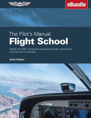 The Pilot's Manual: Flight School: Master the Flight Maneuvers Required for Private, Commercial, and Instructor Certification (Ebundle) Cover Image