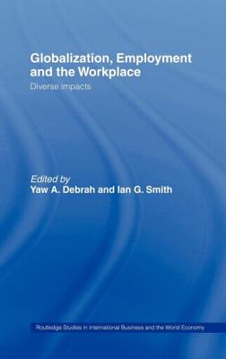 Globalization, Employment and the Workplace: Diverse Impacts (Routledge Studies in International Business and the World Ec #28) Cover Image