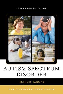 Autism Spectrum Disorder: The Ultimate Teen Guide (It Happened to Me #50) By Francis Tabone Cover Image