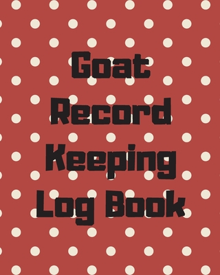 Goat Record Keeping Log Book: Farm Management Log Book 4-H and FFA Projects Beef Calving Book Breeder Owner Goat Index Business Accountability Raisi By Patricia Larson Cover Image