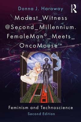 Modest_witness@second_millennium. Femaleman_meets_oncomouse: Feminism and Technoscience Modest_witness@second_millennium. Femaleman_meets_oncomouse: Feminism and Technoscience cover