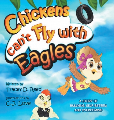 Chickens Can't Fly with Eagles By Tracey D. Reed, C. J. Love (Illustrator) Cover Image