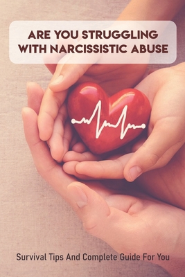 Are You Struggling With Narcissistic Abuse: Survival Tips And Complete Guide For You: Narcissistic Abuse Symptoms By Harry Tiegs Cover Image