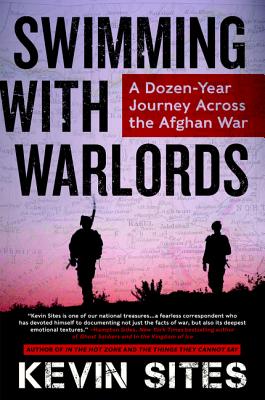 Swimming with Warlords: A Dozen-Year Journey Across the Afghan War By Kevin Sites Cover Image