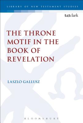 The Throne Motif in the Book of Revelation (Library of New Testament Studies #487) Cover Image