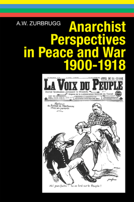 Anarchist Perspectives in Peace and War, 1900-1918 (Anarres Editions) By Anthony Zurbrugg Cover Image