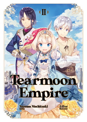 Tearmoon Empire: Volume 2 By Nozomu Mochitsuki, Gilse (Illustrator), David Teng (Translator) Cover Image