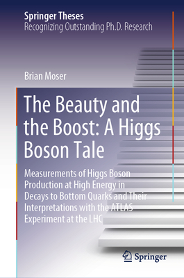 The Beauty and the Boost: A Higgs Boson Tale: Measurements of Higgs Boson Production at High Energy in Decays to Bottom Quarks and Their Interpretatio (Springer Theses)