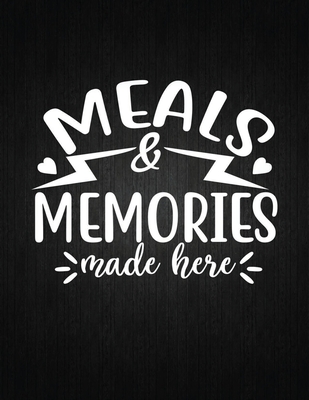 Meals & Memories made here: Recipe Notebook to Write In Favorite Recipes - Best Gift for your MOM - Cookbook For Writing Recipes - Recipes and Not By Recipe Journal Cover Image