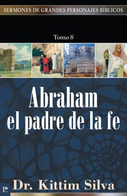 Abraham, El Padre de la Fe By Kittim Silva Cover Image