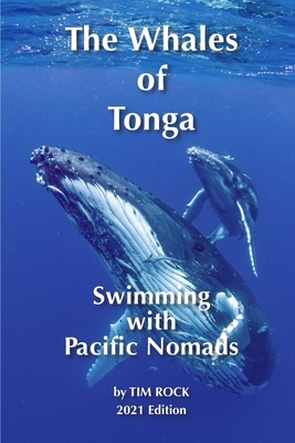 The Whales of Tonga: Swimming with Pacific Nomads By Tim Rock Cover Image