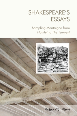 Shakespeare's Essays: Sampling Montaigne from Hamlet to the Tempest Cover Image