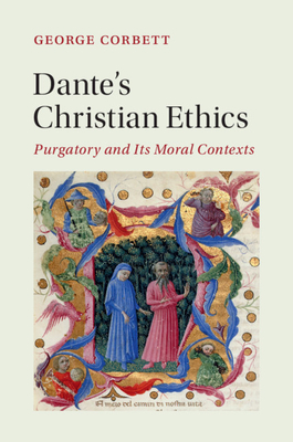 Dante's Christian Ethics: Purgatory and Its Moral Contexts (Cambridge Studies in Medieval Literature #110) Cover Image