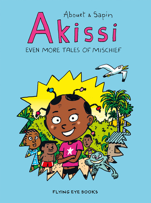 Akissi: Even More Tales of Mischief: Akissi Book 3 By Marguerite Abouet, Mathieu Sapin (Illustrator) Cover Image