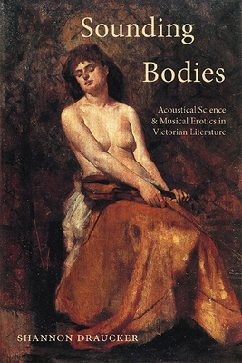Sounding Bodies: Acoustical Science and Musical Erotics in Victorian Literature (SUNY Series)