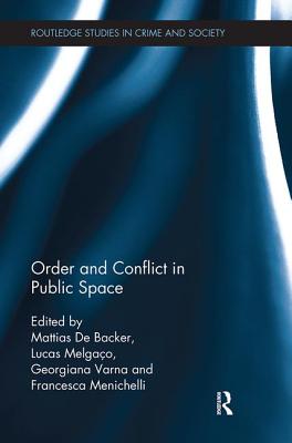 Order and Conflict in Public Space (Routledge Studies in Crime and Society) By Mattias de Backer (Editor), Lucas Melgaço (Editor), Georgiana Varna (Editor) Cover Image
