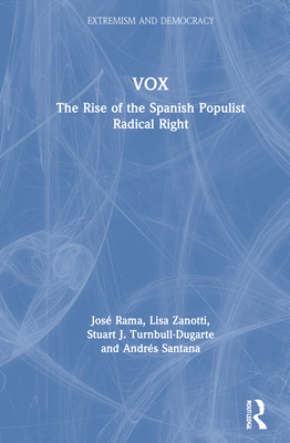 Vox: The Rise of the Spanish Populist Radical Right (Routledge Studies in Extremism and Democracy) By José Rama, Lisa Zanotti, Stuart J. Turnbull-Dugarte Cover Image