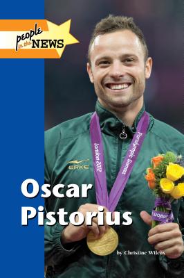 Oscar Pistorius (People in the News) By Christine Wilcox Cover Image