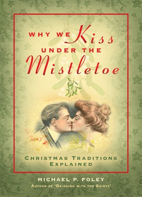 Why We Kiss under the Mistletoe: Christmas Traditions Explained Cover Image