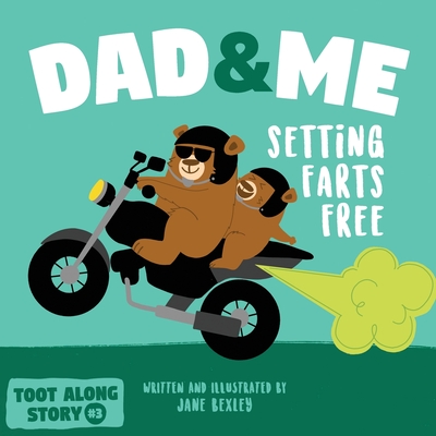 Dad And Me Setting Farts Free: A Funny Read Aloud Picture Book For Fathers And Their Kids, A Rhyming Story For Families By Jane Bexley Cover Image
