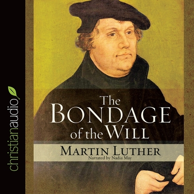 Bondage of the Will By Martin Luther, Nadia May (Read by), Wanda McCaddon (Read by) Cover Image