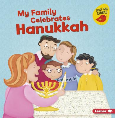My Family Celebrates Hanukkah (Holiday Time (Early Bird Stories (TM))) Cover Image