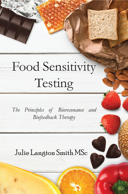 Food Sensitivity Testing: The Principles of Bioresonance and Biofeedback Therapy By Julie Langton Smith Cover Image