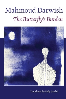 The Butterfly's Burden By Mahmoud Darwish, Fady Joudah (Translator) Cover Image