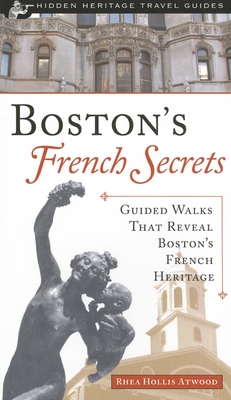 Boston's French Secrets: Guided Walks That Reveal Boston's French Heritage (Images from the Past)